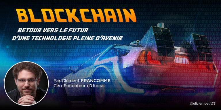 [#Blockchain] : Retour vers le futur d’une technologie pleine d’avenir par Clément FRANCOMME @cfrancomme